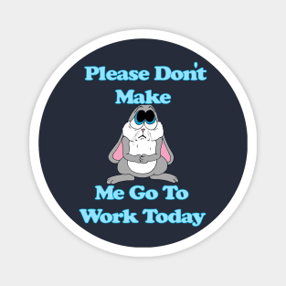 Sad Bunny No Work Magnet